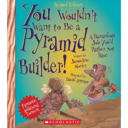You Wouldn't Want to Be a Pyramid Builder! (Revised (The Best Ancient Civilization)