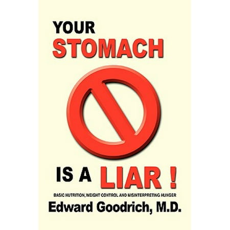 Your Stomach Is a Liar! : Basic Nutrition, Weight Control and Misinterpreting (Best Way To Control Hunger)