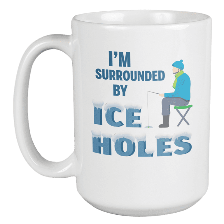 I'm Surrounded by Ice Holes Funny Ice Fishing Pun Quotes Coffee & Tea Mug  (15oz)