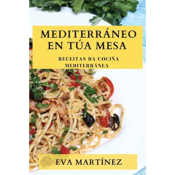 Mediterráneo en Túa Mesa: Receitas da Cociña Mediterránea, (Paperback)