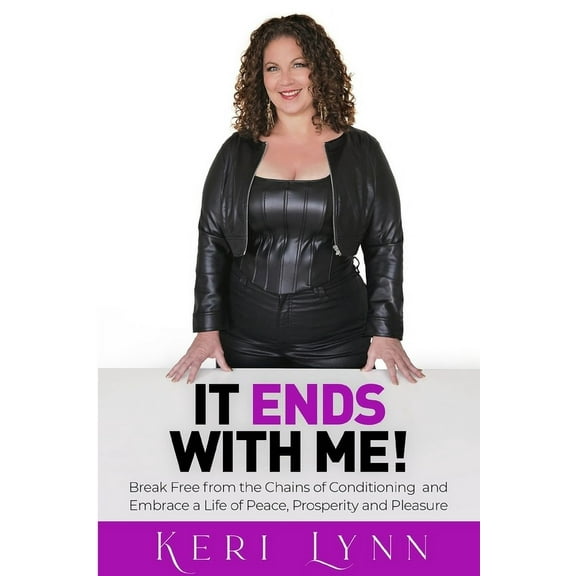 It Ends with Me: Break Free from the Chains of Conditioning to Embrace a Life of Peace, Prosperity and Pleasure, (Paperback)