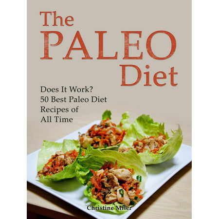 The Paleo Diet: Does It Work? 50 Best Paleo Diet Recipes of All Time - (Best Diet Ever That Works)