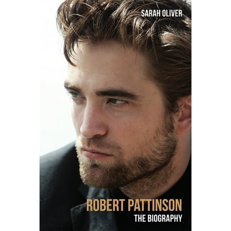 Robert Pattinson : The Biography