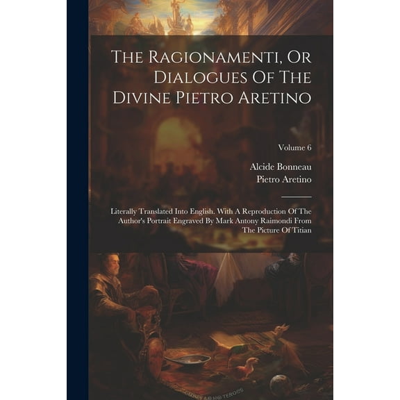 The Ragionamenti, Or Dialogues Of The Divine Pietro Aretino (Paperback)