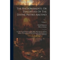 The Ragionamenti, Or Dialogues Of The Divine Pietro Aretino (Paperback)