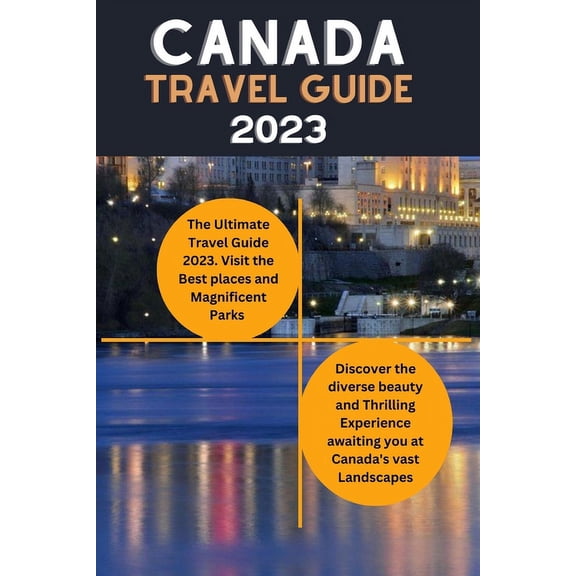 Canada Travel guide 2023: The Ultimate Canadian Adventure travel Guide (Paperback)