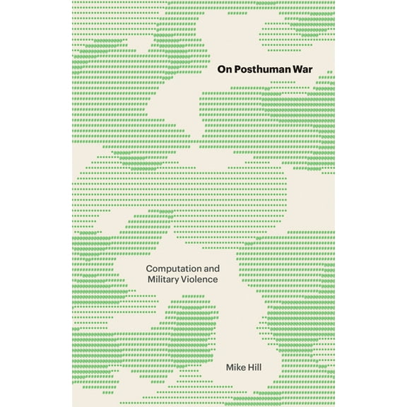 On Posthuman War: Computation and Military Violence, (Paperback)