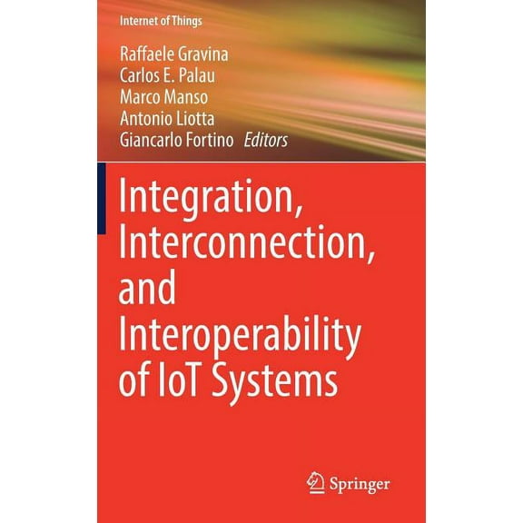 Internet of Things Integration, Interconnection, and Interoperability of Iot Systems, (Hardcover)