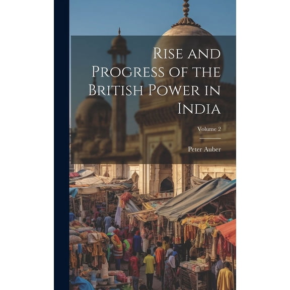 Rise and Progress of the British Power in India; Volume 2 (Hardcover)