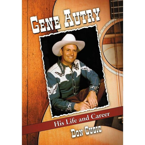 Gene Autry: His Life and Career (Paperback)