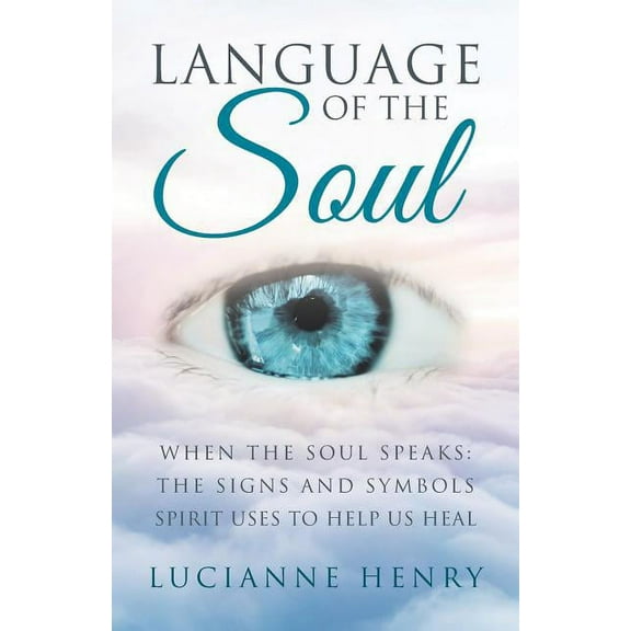 Language of the Soul: When the Soul Speaks: The signs and symbols Spirit uses to help us heal, (Paperback)