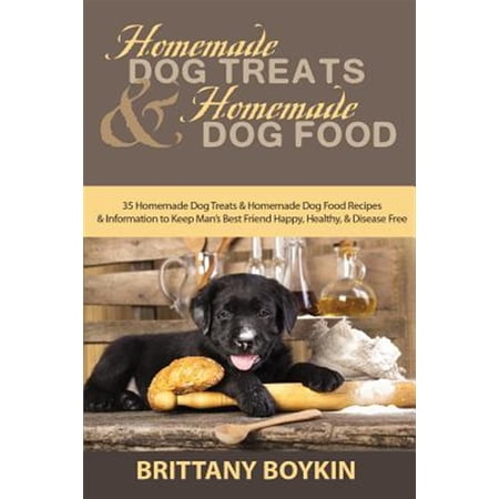 Pre-Owned Homemade Dog Treats and Homemade Dog Food: 35 Homemade Dog Treats and Homemade Dog Food Recipes and Information to Keep Man s Best Friend Happy Healthy and Disease Free (Paperback)