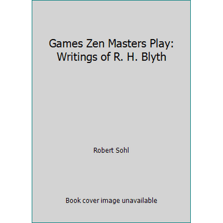Games Zen Masters Play: Writings of R. H. Blyth [Paperback - Used]