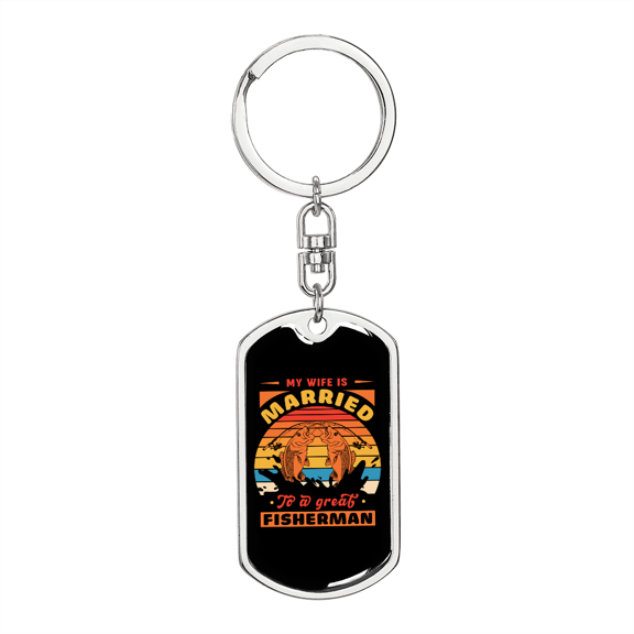 To My Wife My Wife is Married to a Great Fisherman Stainless Steel or 18k Gold Premium Swivel Dog Tag Keychain