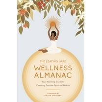 LEAPING HARE ALMANACS: The Leaping Hare Wellness Almanac : Your Yearlong Guide to Creating Positive Spiritual Habits (Hardcover)