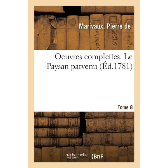 Oeuvres Complettes. Tome 8. Le Paysan Parvenu (Paperback)