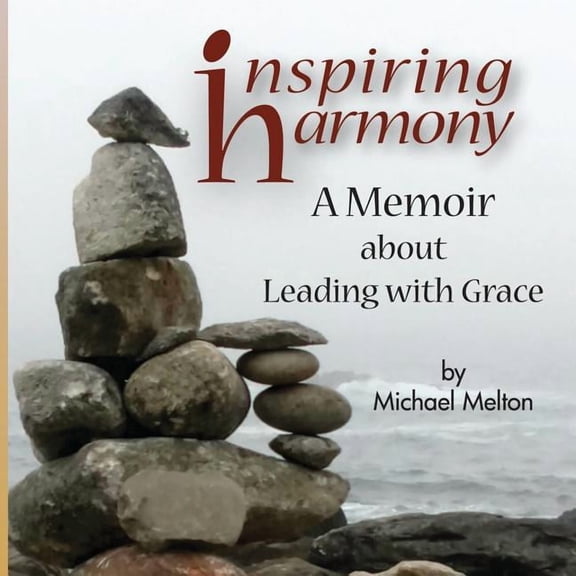Inspiring Harmony: A Memoir about Leading with Grace, (Paperback)