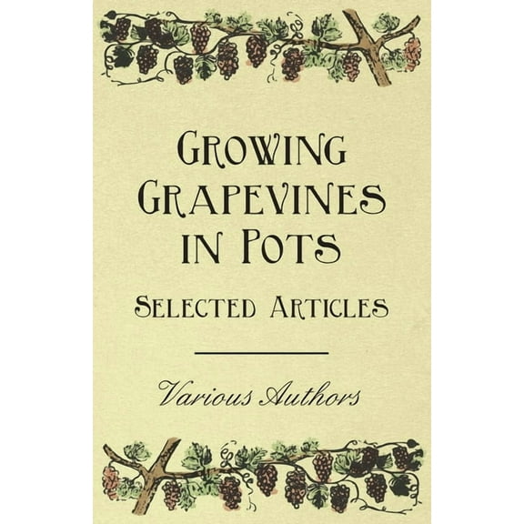 Growing Grapevines in Pots - Selected Articles, (Paperback)