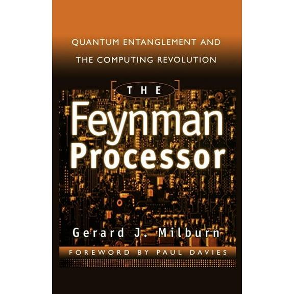 The Feynman Processor: Quantum Entanglement and the Computing Revolution, (Paperback)
