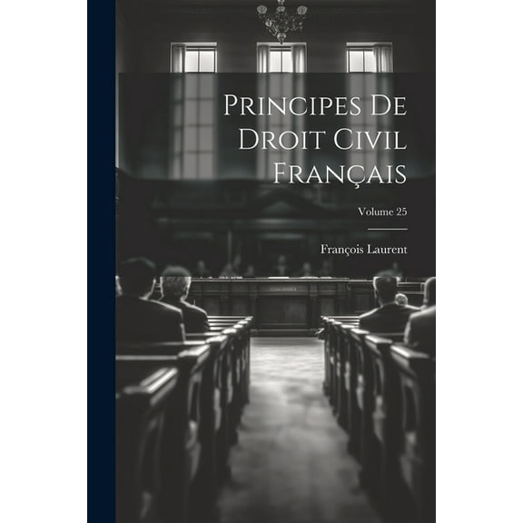 Principes De Droit Civil Français; Volume 25 (Paperback)