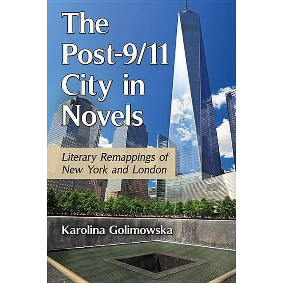 The Post-9/11 City in Novels: Literary Remappings of New York and London, (Paperback)