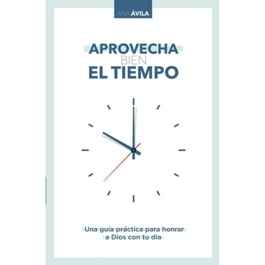 Aprovecha Bien El Tiempo: Una Guía Práctica Para Honrar a Dios Con Tu Día, (Paperback)