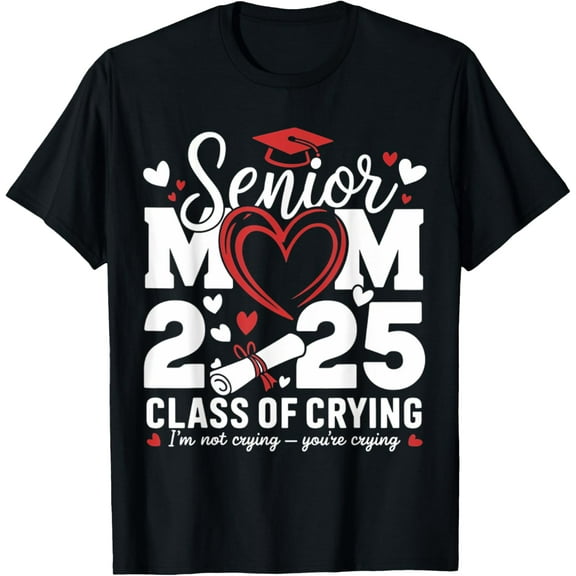 Senior Mom 2025 Class Of Crying Senior 2025 Proud Mom T-Shirt