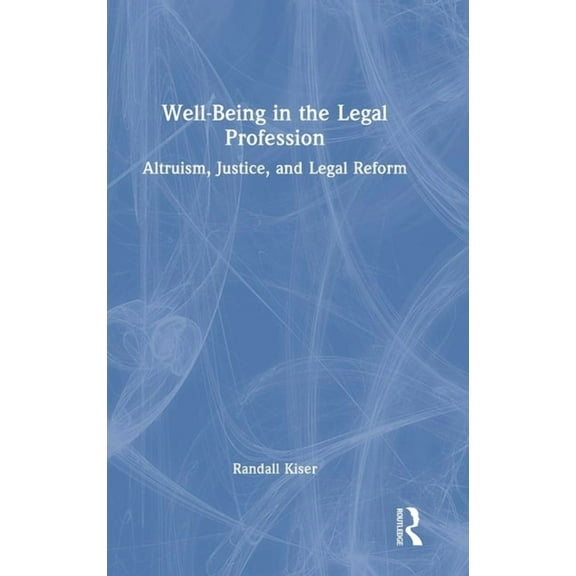 Well-Being in the Legal Profession: Altruism, Justice, and Legal Reform, (Hardcover)