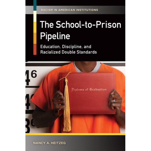 Racism in American Institutions The School-to-Prison Pipeline: Education, Discipline, and Racialized Double Standards, (Hardcover)
