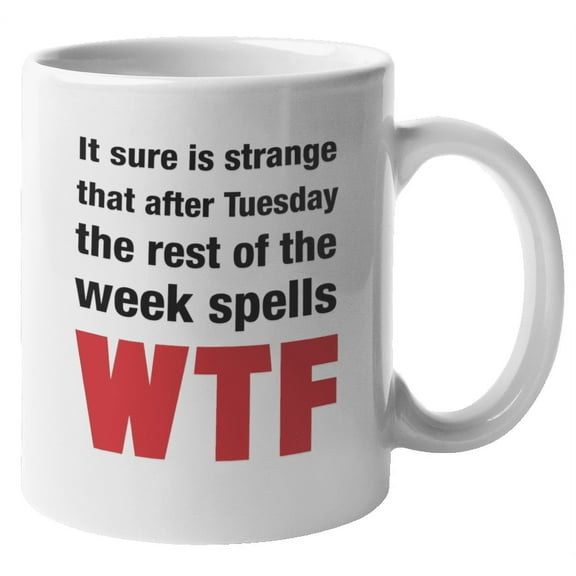 After Tuesday, Funny Weekday Quotes Coffee & Tea Gift Mug (11oz)