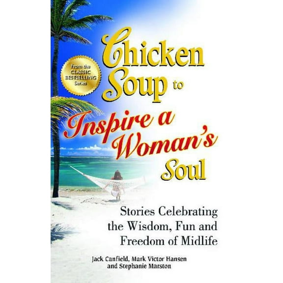 Chicken Soup to Inspire a Woman's Soul : Stories Celebrating the Wisdom, Fun and Freedom of Midlife (Paperback)