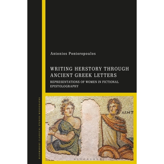 Writing Herstory Through Ancient Greek Letters: Representations of Women in Fictional Epistolography, (Hardcover)