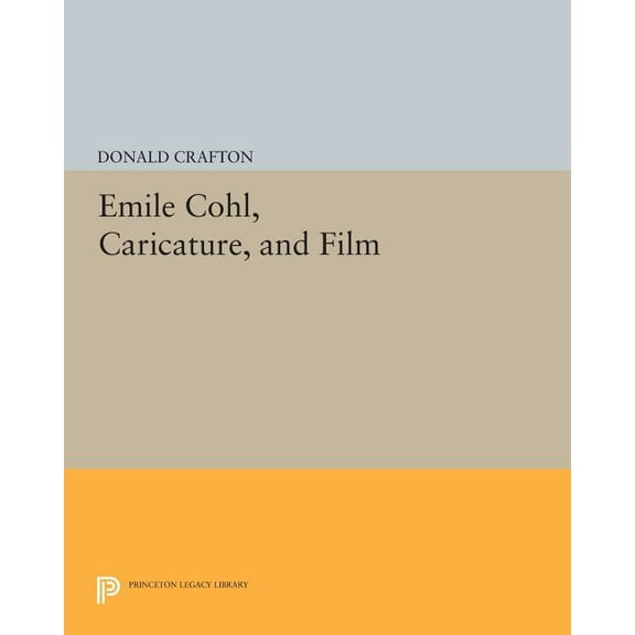 Princeton Legacy Library Emile Cohl, Caricature, and Film, Book 1046, (Paperback)
