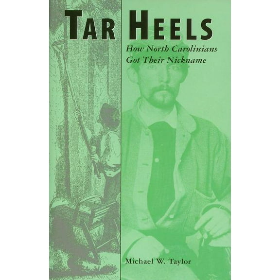 Tar Heels: How North Carolinians Got Their Nickname, (Paperback)