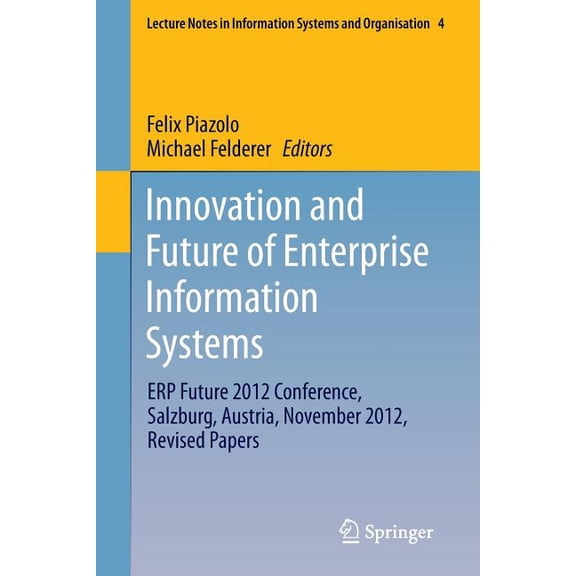 Lecture Notes in Information Systems and Innovation and Future of Enterprise Information Systems: Erp Future 2012 Conference, Salzburg, Austria, November 2012, R, Book 4, (Paperback)