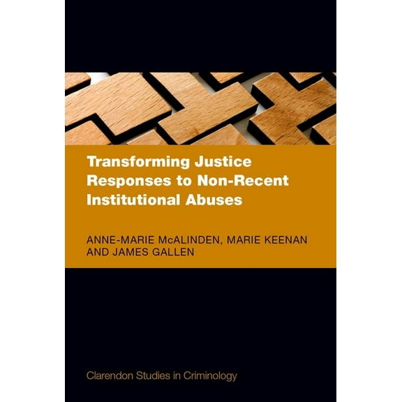 Clarendon Studies in Criminology Transforming Justice Responses to Non-Recent Institutional Abuses, (Hardcover)