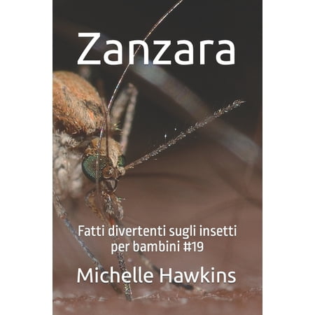 Fatti Divertenti Sugli Insetti Per Bambi Zanzara: Fatti divertenti sugli insetti per bambini #19 (Paperback)