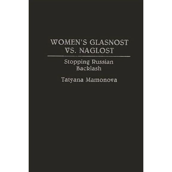 Women's Glasnost vs. Naglost: Stopping Russian Backlash, (Hardcover)