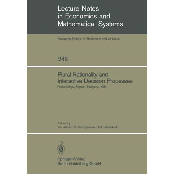 Lecture Notes in Economic and Mathematic Plural Rationality and Interactive Decision Processes: Proceedings of an Iiasa (International Institute for Applied Syst, Book 248, (Paperback)