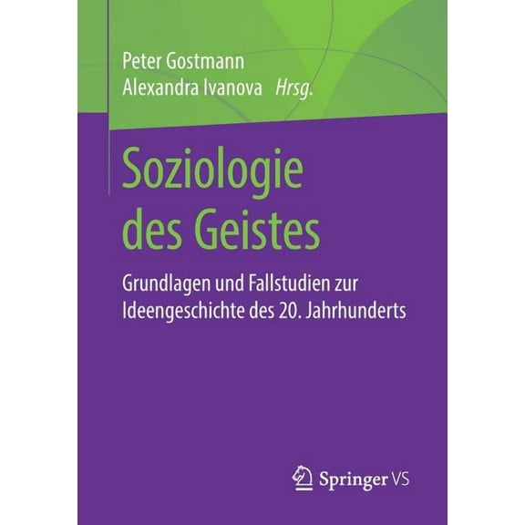 Soziologie Des Geistes: Grundlagen Und Fallstudien Zur Ideengeschichte Des 20. Jahrhunderts, (Paperback)