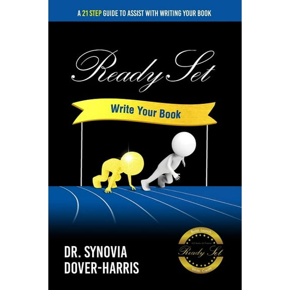 Ready Set Write Your Book!: A 21- Step Guide To Assist With Writing Your Book!, (Paperback)