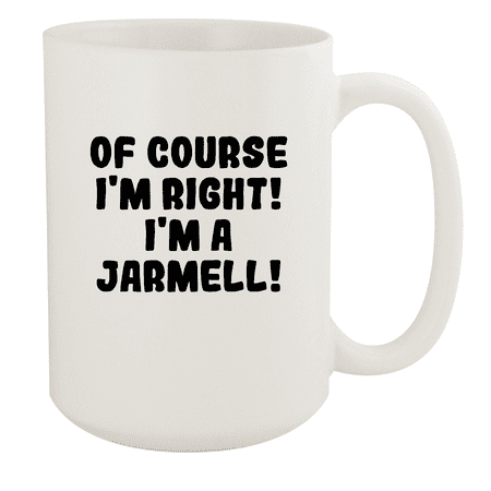 

Of Course I m Right! I m A Jarmell! - Ceramic 15oz White Mug White