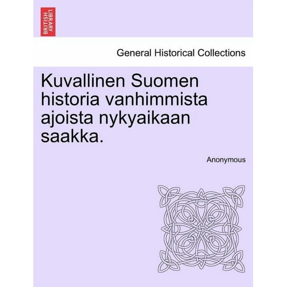 Kuvallinen Suomen historia vanhimmista ajoista nykyaikaan saakka. (Paperback)