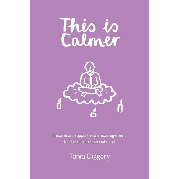 This Is Calmer: Inspiration, support and encouragement for the entrepreneurial mind, (Paperback)