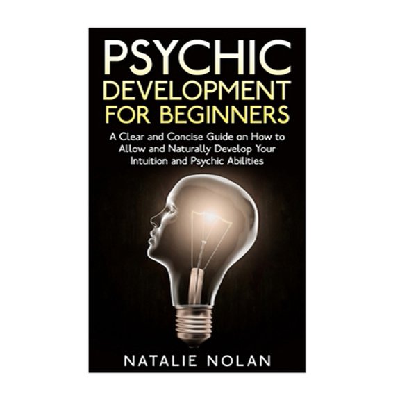 Pre-Owned Psychic Development for Beginners: A Clear and Concise Guide on How to Allow and Naturally Develop Your Intuition and Psychic Abilities (Paperback) 151751214X 9781517512149