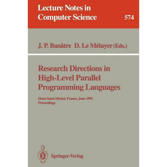 Lecture Notes in Computer Science Research Directions in High-Level Parallel Programming Languages: Mont Saint-Michel, France, June 17-19, 1991 Proceeding, Book 574, (Paperback)