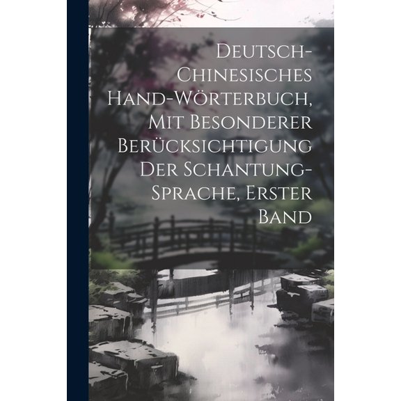 Deutsch-chinesisches Hand-Wörterbuch, Mit besonderer Berücksichtigung der Schantung-Sprache, Erster Band (Paperback)