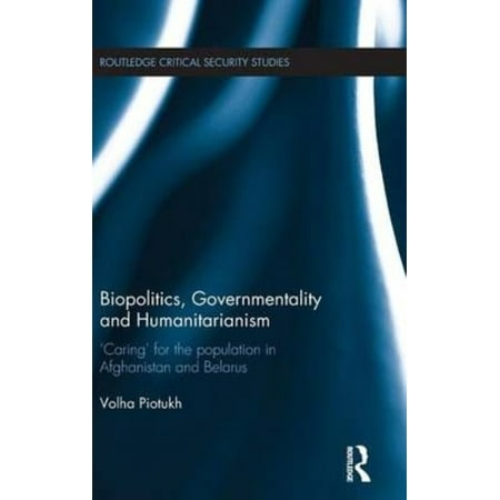 Biopolitics, Governmentality and Humanitarianism: Caring for the Population in Afghanistan and Belarus