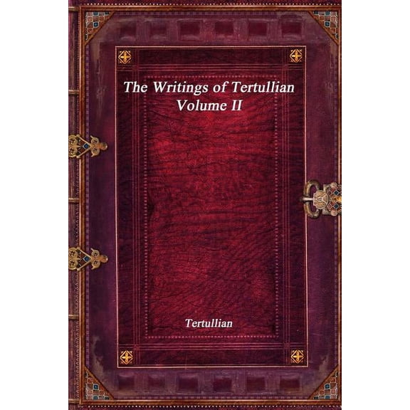 The Writings of Tertullian - Volume II, (Paperback)