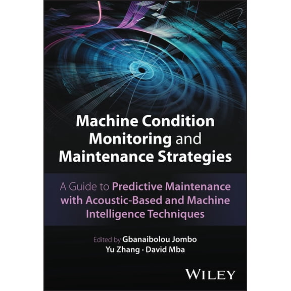 Machine Condition Monitoring and Maintenance Strategies: A Guide to Predictive Maintenance with Acoustic-Based and Machi, (Hardcover)